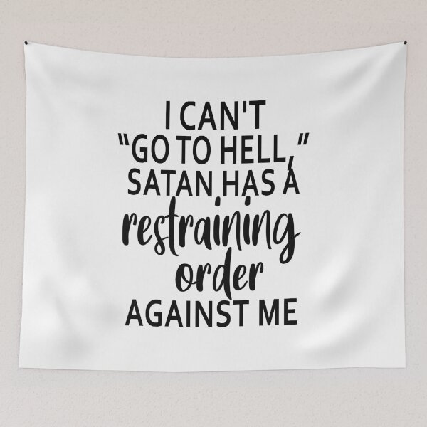 Item preview, I Can Not Go To Hell Satan Has A Restraining Order Against Me designed and sold by karmastore.