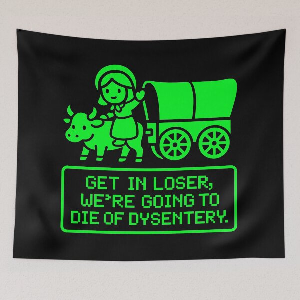 Item preview, Get In Loser — Oregon Trail Dysentery designed and sold by CLUB SODA KID DESIGNS.