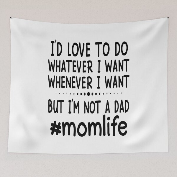 Item preview, I'D Love To Do Whatever I Want Whenever I Want But I Am Not A Dad # Mom Life designed and sold by karmastore.