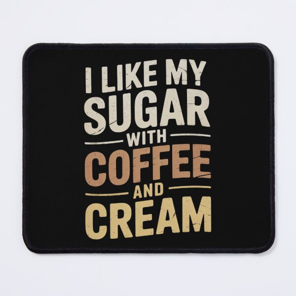 Item preview, I like my sugar with coffee and cream Caffeine Lover Product designed and sold by joyouartArt.
