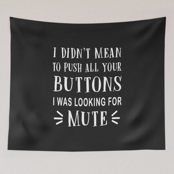 Item preview, I Did Not Mean To Push All Your Buttons I Was Looking For Mute designed and sold by karmastore.