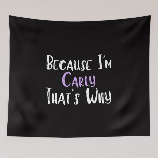Item preview, Because I'm Carly That's Why Funny Women's Gift designed and sold by WeirdlyRare.