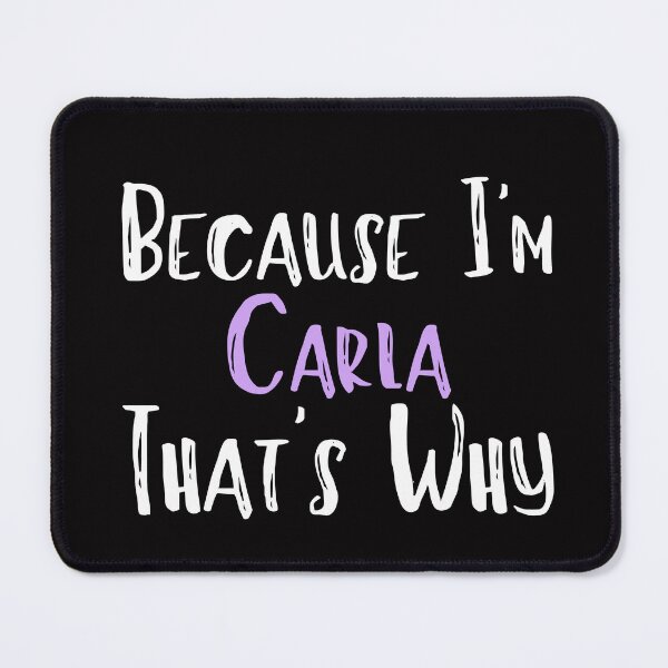 Item preview, Because I'm Carla That's Why Funny Women's Gift designed and sold by WeirdlyRare.