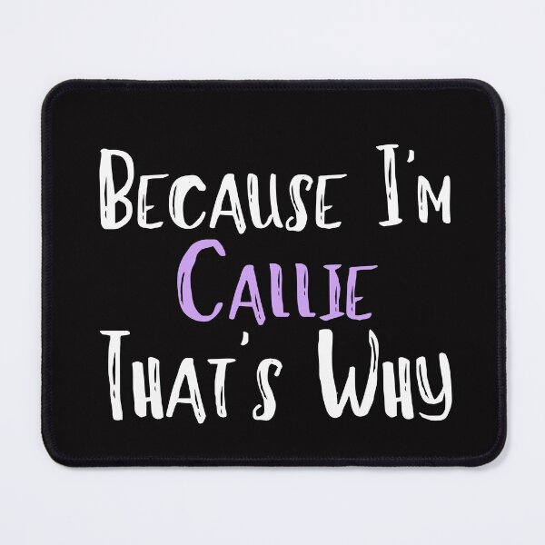 Item preview, Because I'm Callie That's Why Funny Women's Gift designed and sold by WeirdlyRare.