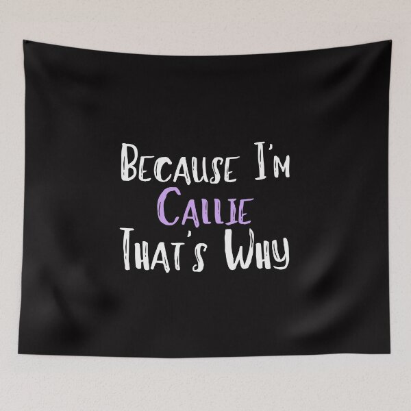 Item preview, Because I'm Callie That's Why Funny Women's Gift designed and sold by WeirdlyRare.