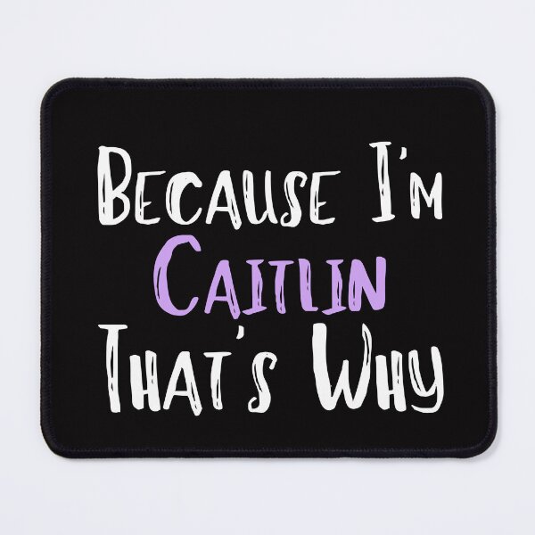 Item preview, Because I'm Caitlin That's Why Funny Women's Gift designed and sold by WeirdlyRare.