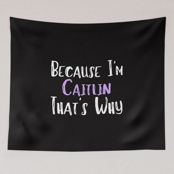 Item preview, Because I'm Caitlin That's Why Funny Women's Gift designed and sold by WeirdlyRare.