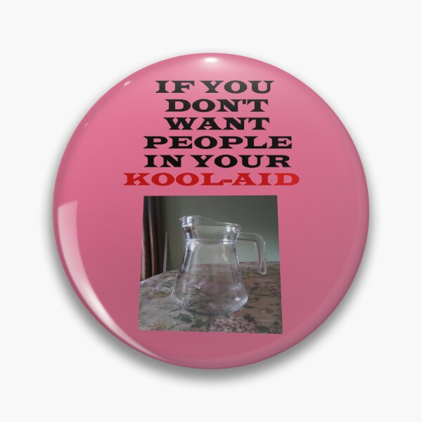 Item preview, IF YOU DON'T WANT PEOPLE IN YOUR KOOL-AID designed and sold by ElainasHouse.