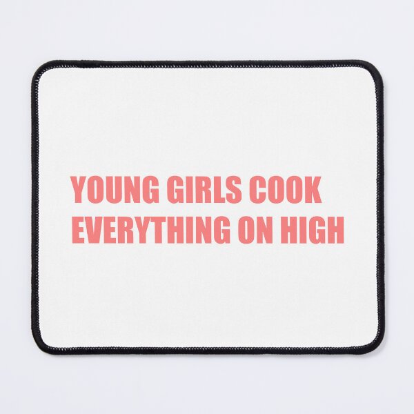 Item preview, Young girls cook everything on high designed and sold by Gotta Escape.
