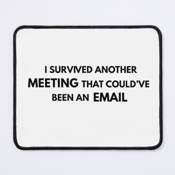 Item preview, I survived another meeting that could've been an email designed and sold by AnburDesigns.