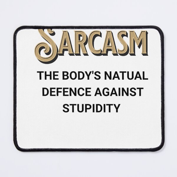 Item preview, Sarcasm – The body's natural defense against stupidity designed and sold by slowocelot.