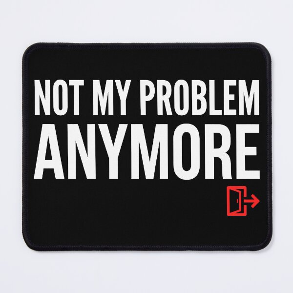 Item preview, It's Not My Problem Anymore designed and sold by T-FUN SHOP.