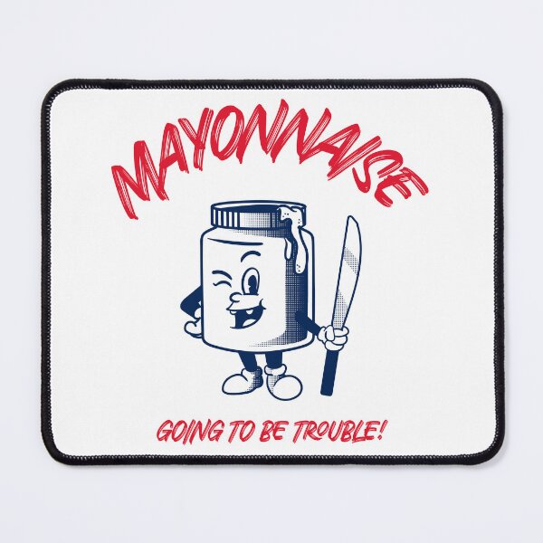 Item preview, MAYONNAISE GOING TO BE TROUBLE designed and sold by MITS26.
