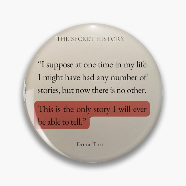 Item preview, Dona Tart the Secret History "This is the only story I will ever be able to tell" quote designed and sold by Ink&Iron.