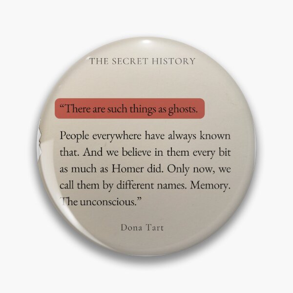 Item preview, Dona Tart the Secret History "There are such things as ghosts" quote designed and sold by Ink&Iron.