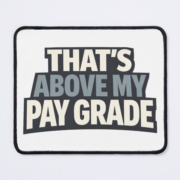 Item preview, That's Above my Pay Grade designed and sold by EastEndTownie.