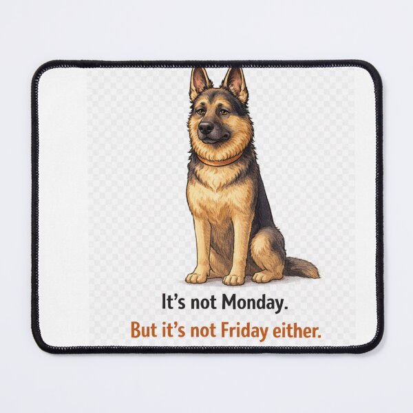 Item preview, It’s Not Monday But It’s Not Friday Either – German Shepherd Tuesday Mood designed and sold by Zampettalibera.
