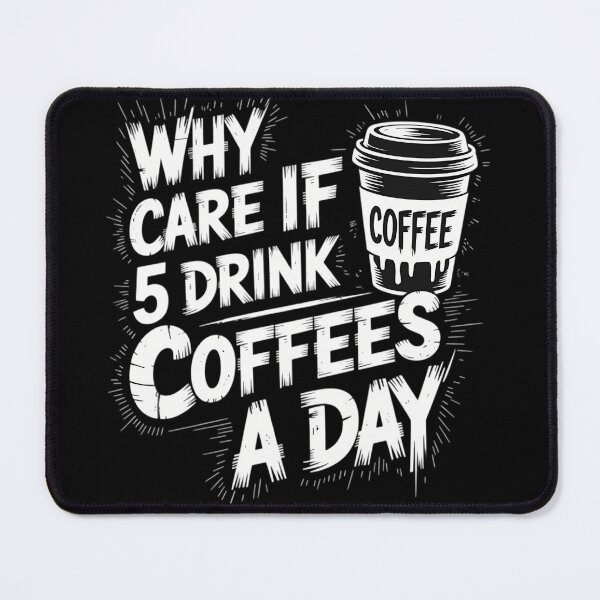 Item preview, Why Care If I Drink 5 Coffees a Day Grunge Look designed and sold by FlankinMew.