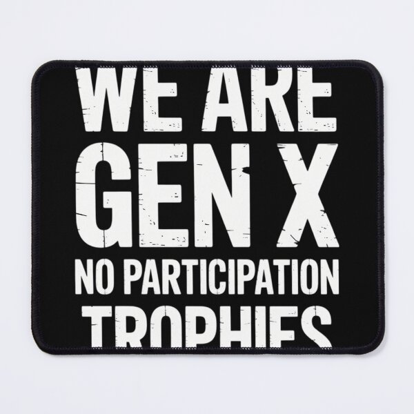Item preview, We Are GenX No Particpation Trophies designed and sold by FlankinMew.