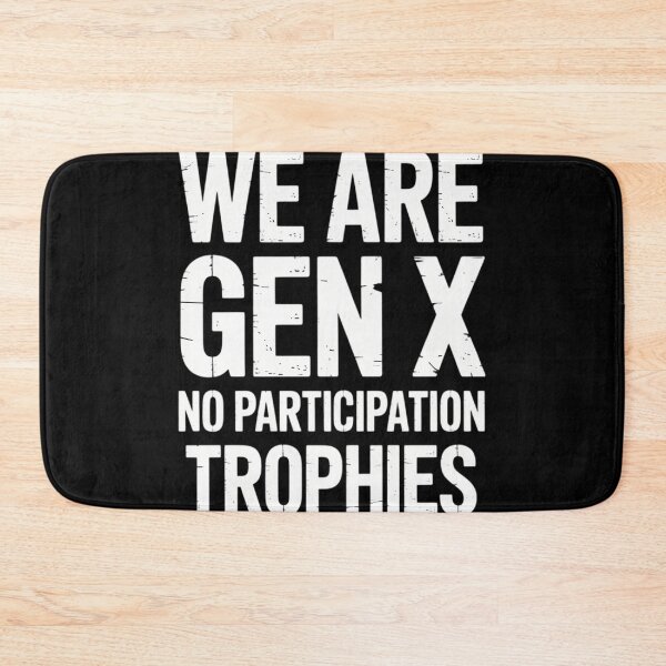 Item preview, We Are GenX No Particpation Trophies designed and sold by FlankinMew.