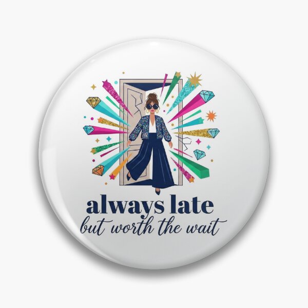Item preview, Always Late But Worth The Wait designed and sold by FunkyFlow.