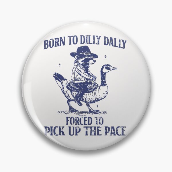 Item preview, Born To Dilly Dally Forced To Pick Up The Pace Goose Raccoon  designed and sold by Smartshirts1.