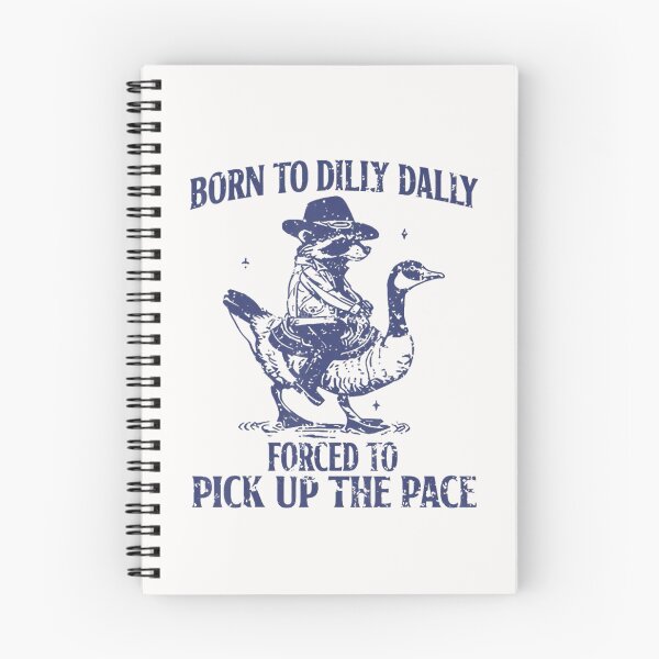 Item preview, Born To Dilly Dally Forced To Pick Up The Pace Goose Raccoon  designed and sold by Smartshirts1.