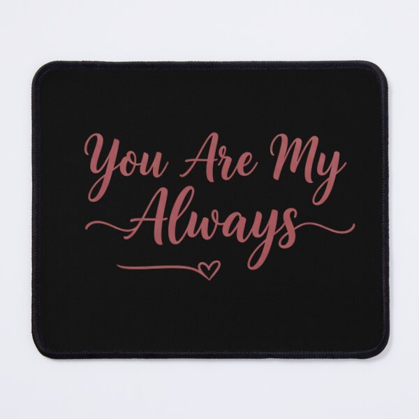 Item preview, You Are My Always designed and sold by MofazStyle.