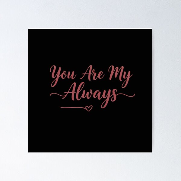 Item preview, You Are My Always designed and sold by MofazStyle.