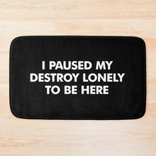 Item preview, I Paused My Destroy Lonely To Be Here designed and sold by asyanavirgifa.