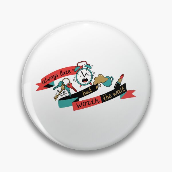 Item preview, Always Late But Worth The Wait designed and sold by FunkyFlow.