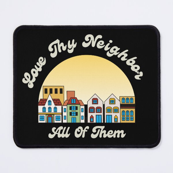 Item preview, Love Thy Neighbor All of Them Gifts For Everyone designed and sold by Diodak.