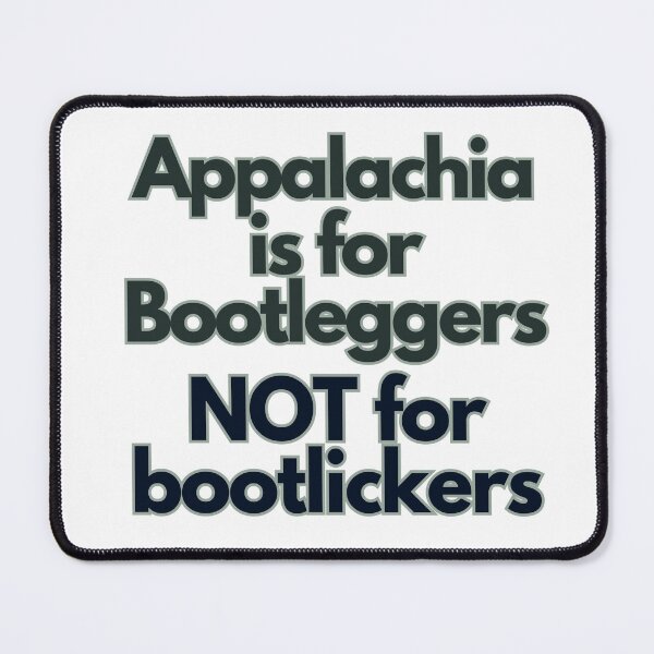Item preview, Appalachia is for Bootleggers Not For Bootlickers designed and sold by MoreWaterThanBlood.