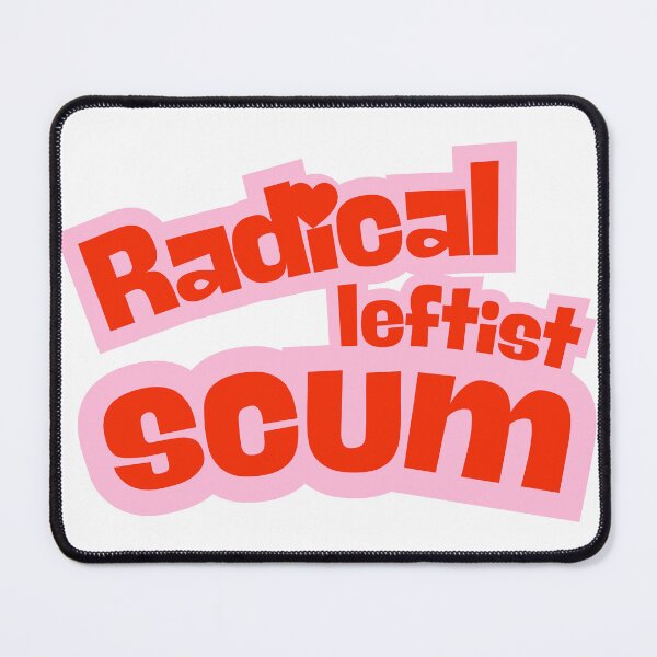 Item preview, Radical leftist scum designed and sold by ThievingTime.