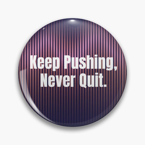 Item preview, Keep Pushing Never Quit – Bold Motivational Quote designed and sold by LoudVictory.
