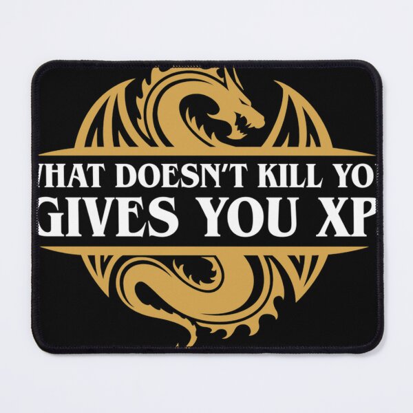 Item preview, What Doesn'T Kill You Gives You Xp Rpg Gamers designed and sold by Pure-by-me.