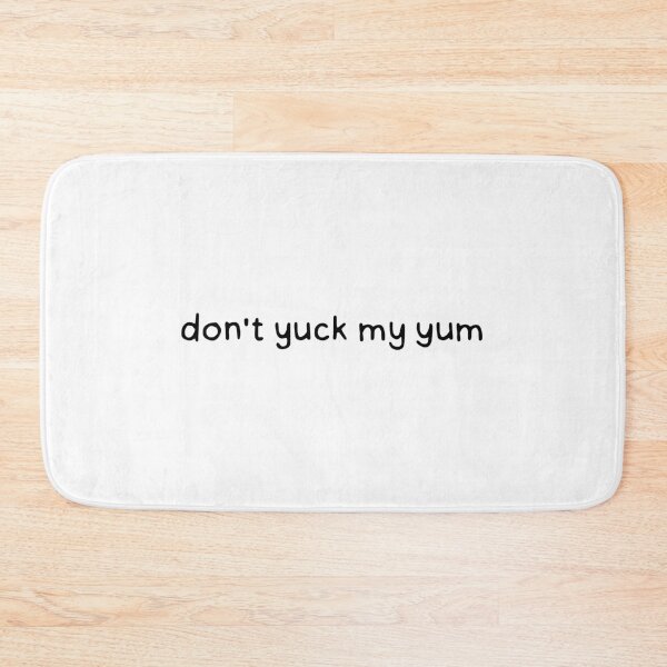 Item preview, Yuck my Yum designed and sold by dontqu0teme.