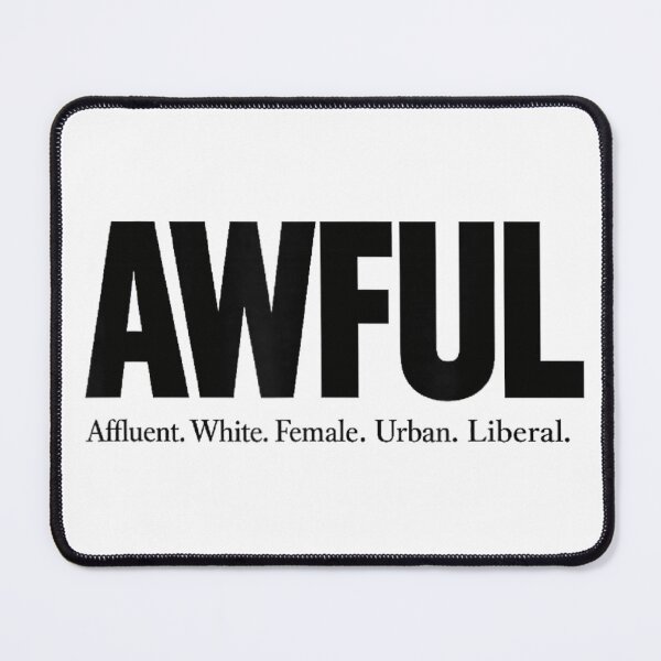 Item preview, AWFUL Affluent White Female Urban Liberal Sarcastic Political Satire Design designed and sold by HenikaPonko.