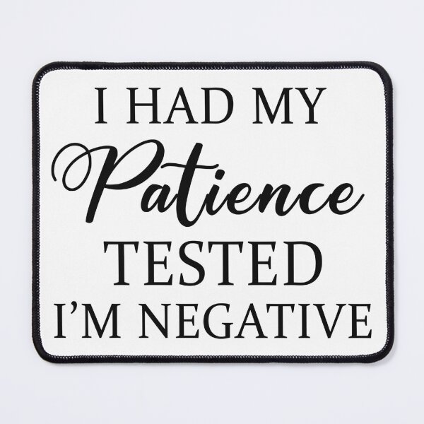 Item preview, I Had My Patience Tested I Am Negative designed and sold by karmastore.