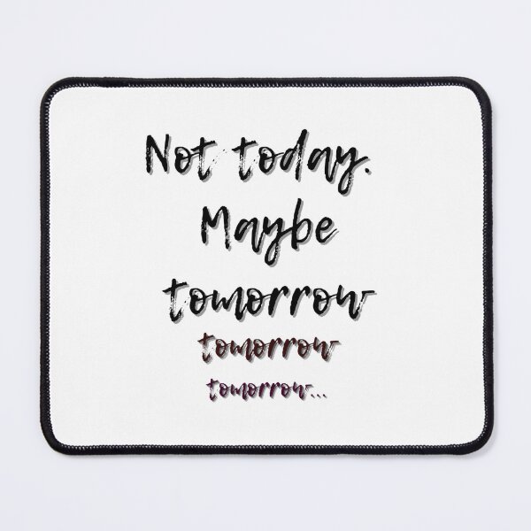 Item preview, Not Today Maybe Tomorrow | Funny Procrastination Quote designed and sold by YvkafromPoland.