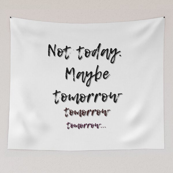 Item preview, Not Today Maybe Tomorrow | Funny Procrastination Quote designed and sold by YvkafromPoland.