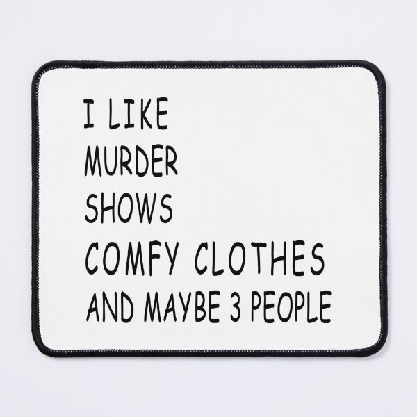 Item preview, I Like Murder Shows Comfy Clothes And Maybe 3 People designed and sold by karmastore.
