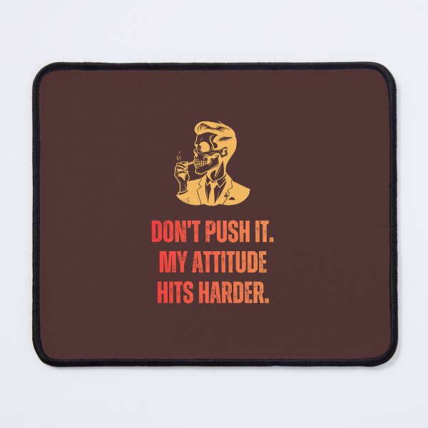 Item preview, Don’t Push It My Attitude Hits Harder designed and sold by THEVONZA.