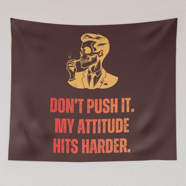 Item preview, Don’t Push It My Attitude Hits Harder designed and sold by THEVONZA.