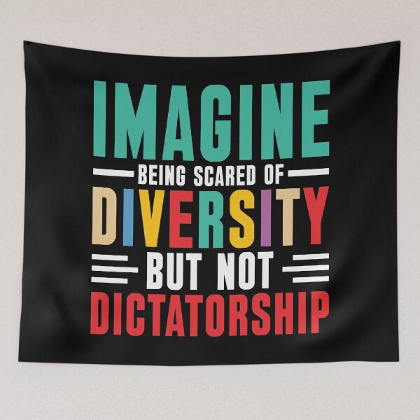 Item preview, Imagine Being Afraid of Diversity And Not Dictatorship designed and sold by kjanedesigns.