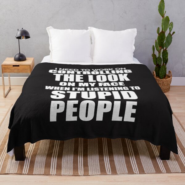 Item preview, I Need To Work On Controlling The Look On My Face When I Am Listening To Stupid People designed and sold by karmastore.
