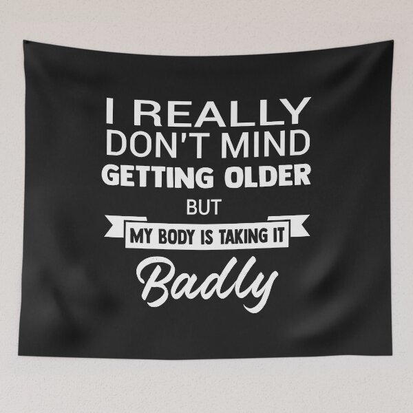 Item preview, I Really Do Not Mind Getting Older But My Body Is Taking It Badly designed and sold by karmastore.