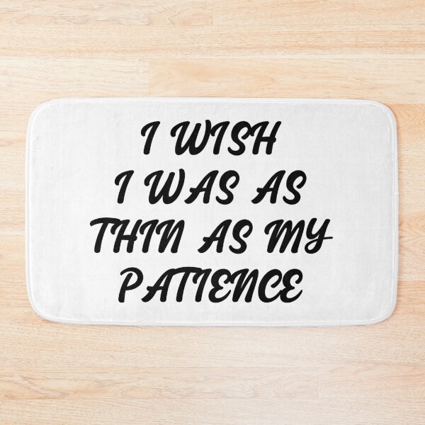 Item preview, I Wish I Was As Thin As My Patience designed and sold by karmastore.