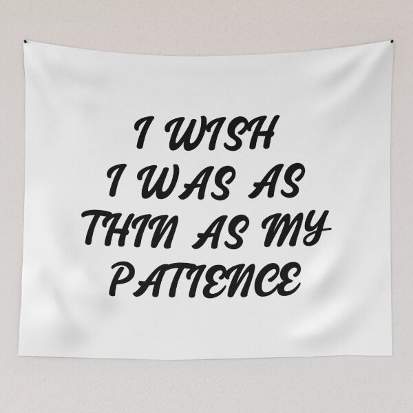 Item preview, I Wish I Was As Thin As My Patience designed and sold by karmastore.