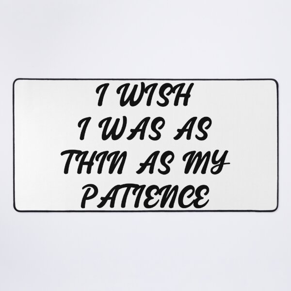 Item preview, I Wish I Was As Thin As My Patience designed and sold by karmastore.
